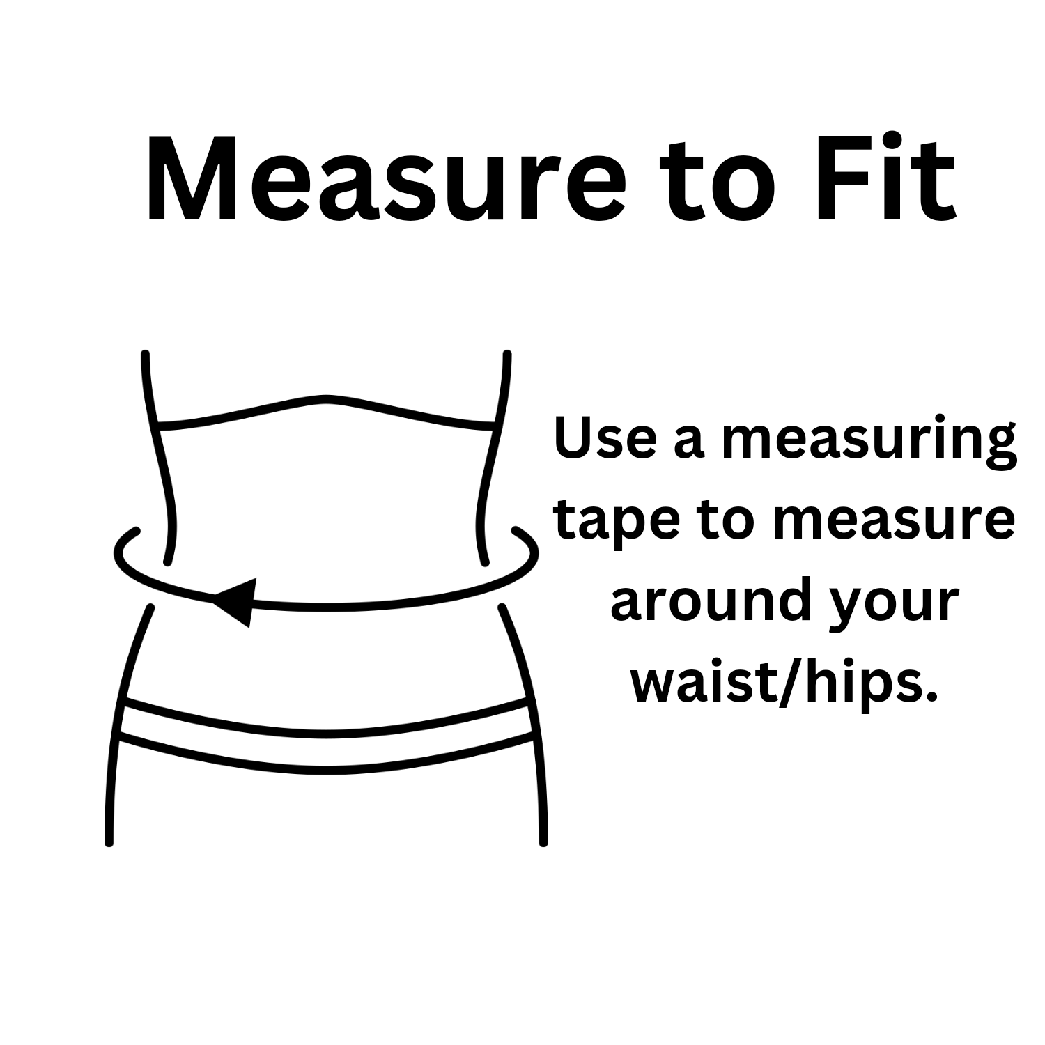 Illustration that says measure to fit, Use a measuring tape to measure around your waist/hips